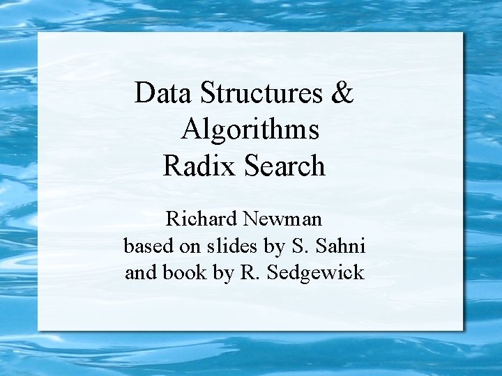 Data Structures & Algorithms Radix Search Richard Newman based on slides by S. Sahni