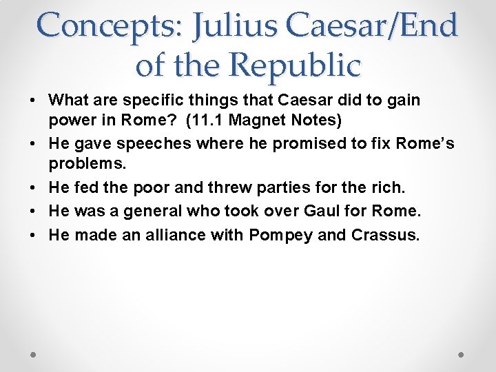 Concepts: Julius Caesar/End of the Republic • What are specific things that Caesar did Concepts: Julius Caesar/End of the Republic • What are specific things that Caesar did
