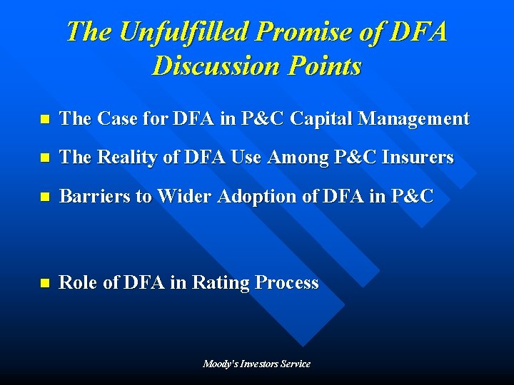 The Unfulfilled Promise of DFA Discussion Points n The Case for DFA in P&C