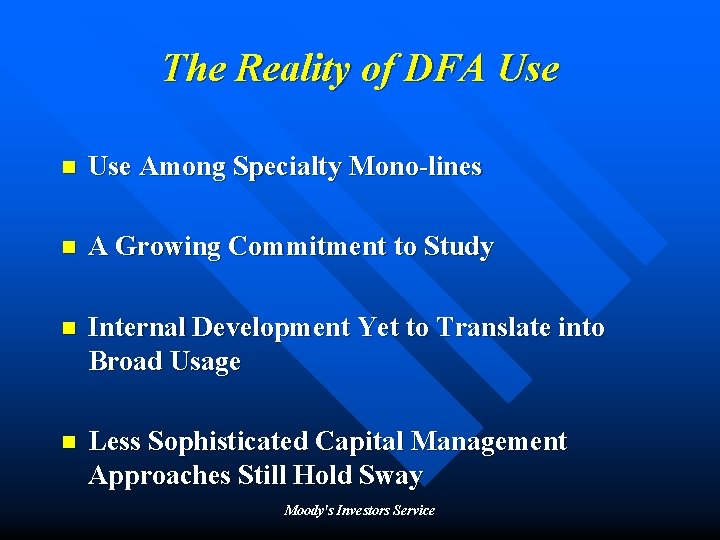 The Reality of DFA Use n Use Among Specialty Mono-lines n A Growing Commitment