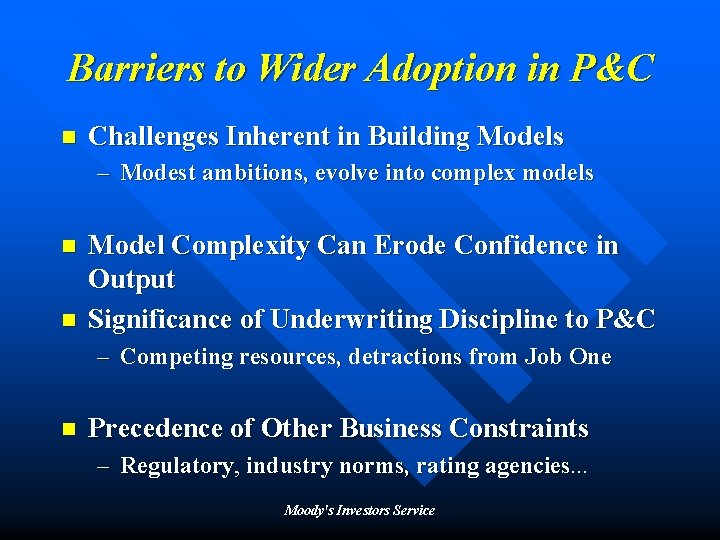 Barriers to Wider Adoption in P&C n Challenges Inherent in Building Models – Modest