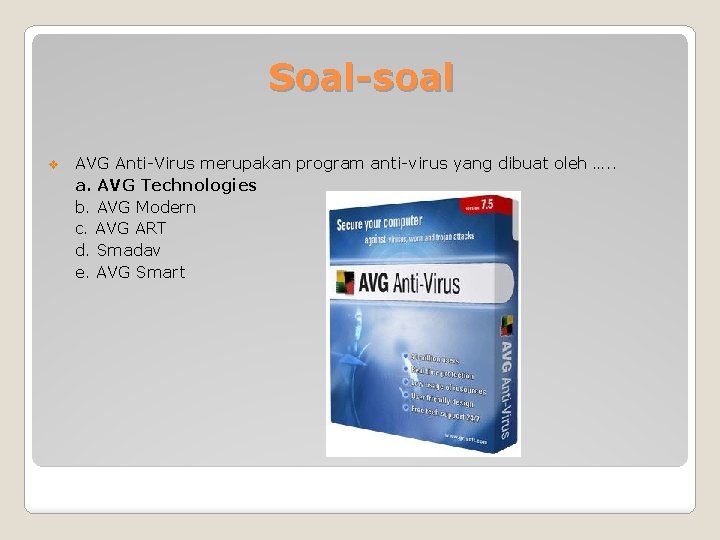Soal-soal v AVG Anti-Virus merupakan program anti-virus yang dibuat oleh …. . a. AVG