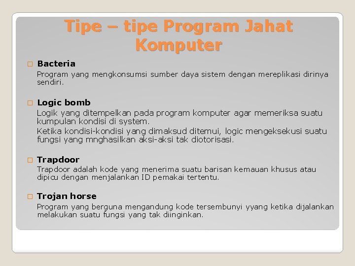 Tipe – tipe Program Jahat Komputer � Bacteria Program yang mengkonsumsi sumber daya sistem