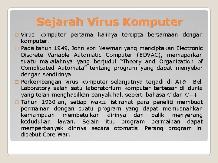 Sejarah Virus Komputer Virus komputer pertama kalinya tercipta bersamaan dengan komputer. � Pada tahun