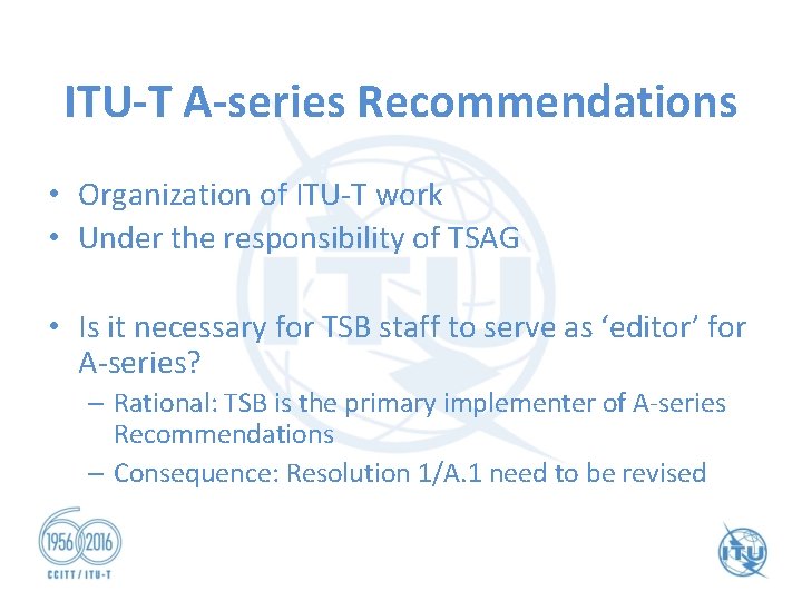 ITU-T A-series Recommendations • Organization of ITU-T work • Under the responsibility of TSAG