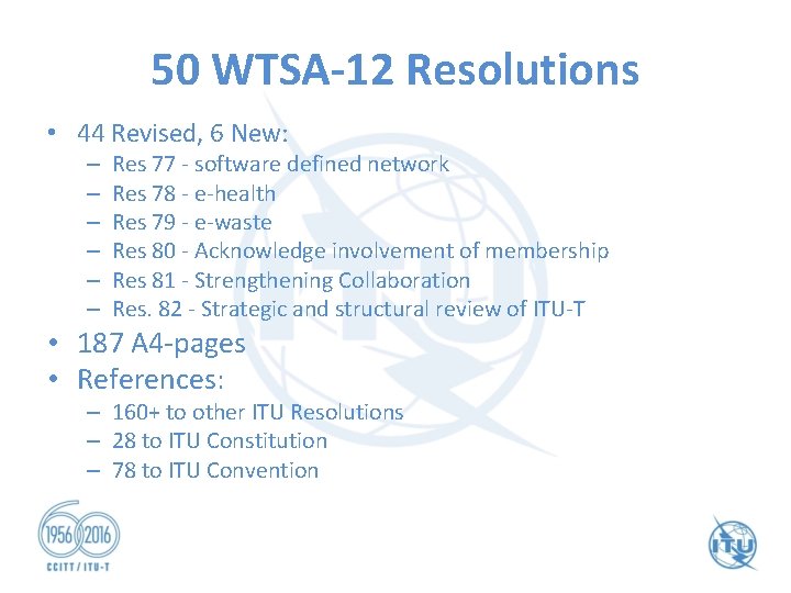 50 WTSA-12 Resolutions • 44 Revised, 6 New: – – – Res 77 -