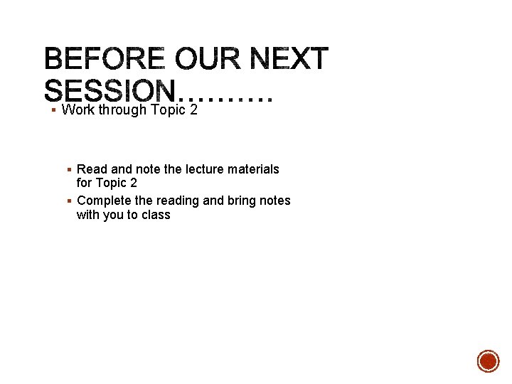 § Work through Topic 2 § Read and note the lecture materials for Topic