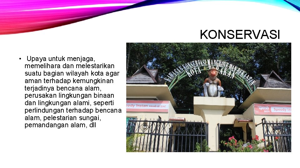 KONSERVASI • Upaya untuk menjaga, memelihara dan melestarikan suatu bagian wilayah kota agar aman