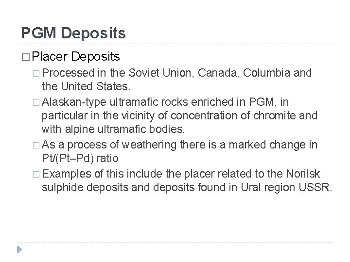 PGM Deposits � Placer Deposits � Processed in the Soviet Union, Canada, Columbia and