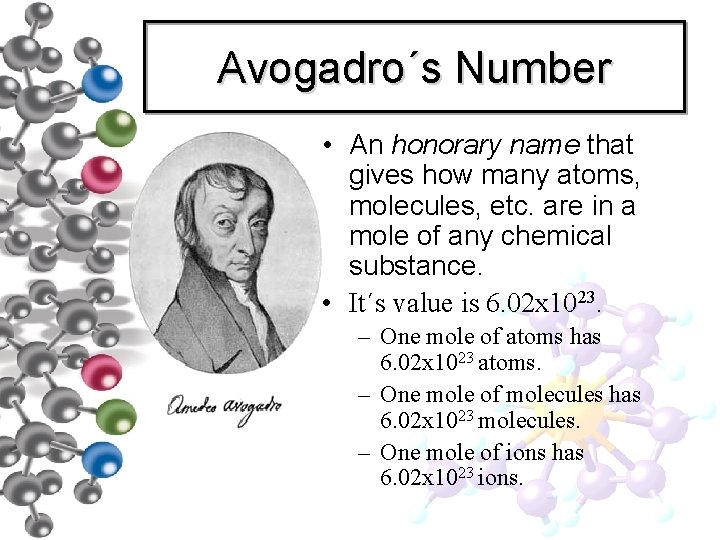 Avogadro´s Number • An honorary name that gives how many atoms, molecules, etc. are Avogadro´s Number • An honorary name that gives how many atoms, molecules, etc. are