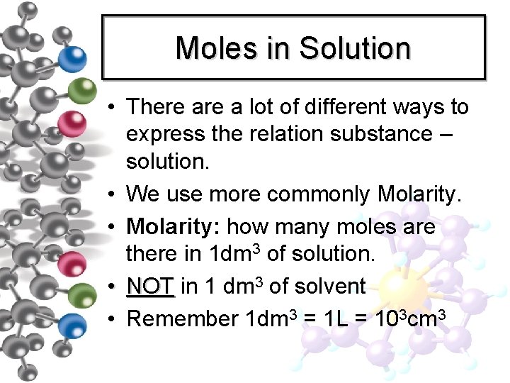 Moles in Solution • There a lot of different ways to express the relation Moles in Solution • There a lot of different ways to express the relation