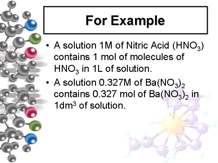 For Example • A solution 1 M of Nitric Acid (HNO 3) contains 1 For Example • A solution 1 M of Nitric Acid (HNO 3) contains 1