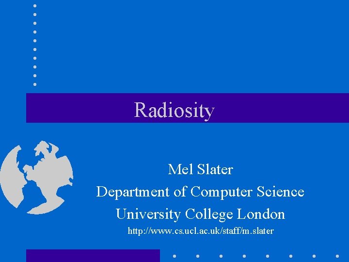 Radiosity Mel Slater Department of Computer Science University College London http: //www. cs. ucl.