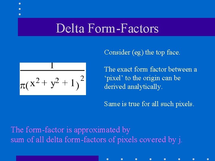 Delta Form-Factors Consider (eg) the top face. The exact form factor between a ‘pixel’