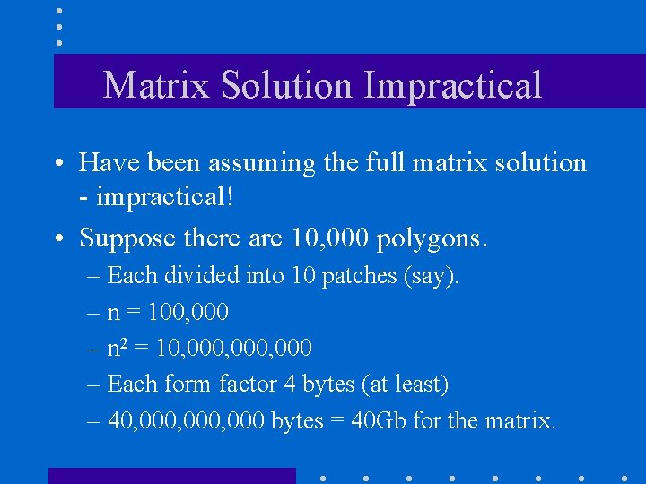 Matrix Solution Impractical • Have been assuming the full matrix solution - impractical! •