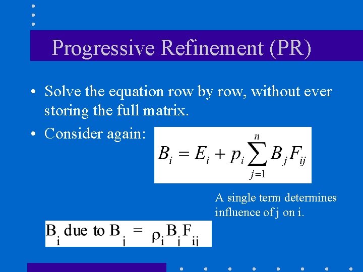 Progressive Refinement (PR) • Solve the equation row by row, without ever storing the