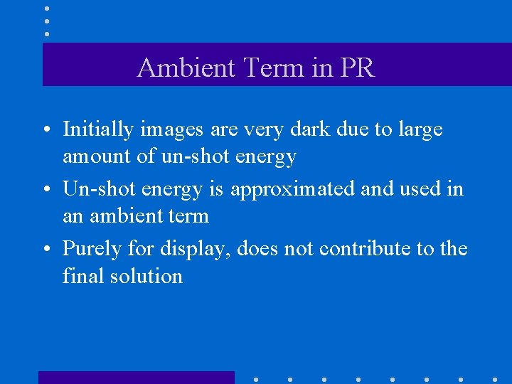 Ambient Term in PR • Initially images are very dark due to large amount