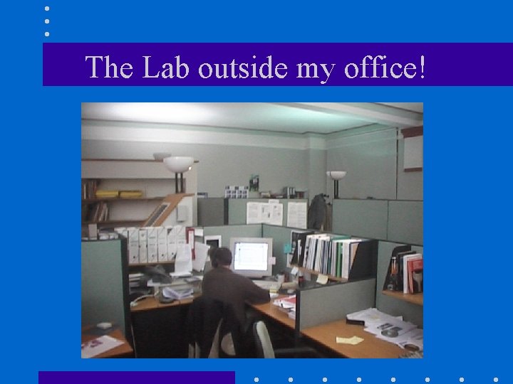 The Lab outside my office! 