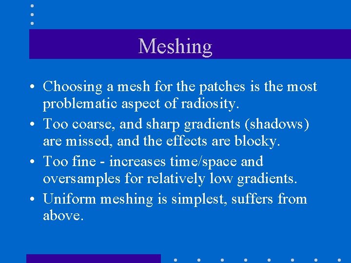 Meshing • Choosing a mesh for the patches is the most problematic aspect of