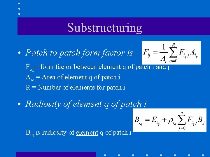 Substructuring • Patch to patch form factor is Fiqj= form factor between element q