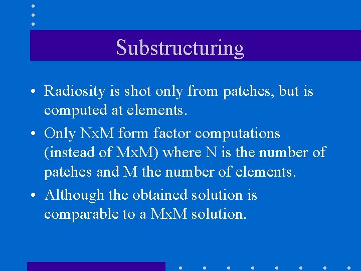 Substructuring • Radiosity is shot only from patches, but is computed at elements. •