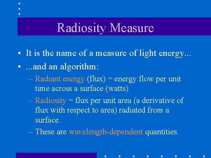 Radiosity Measure • It is the name of a measure of light energy. .