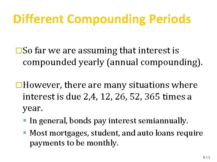 Different Compounding Periods �So far we are assuming that interest is compounded yearly (annual