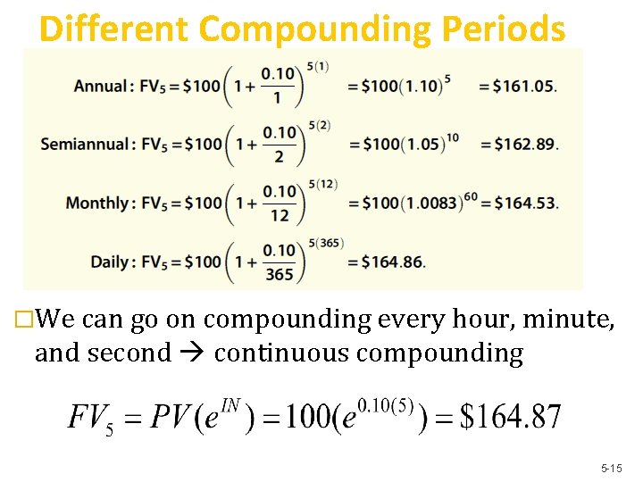 Different Compounding Periods �We can go on compounding every hour, minute, and second continuous