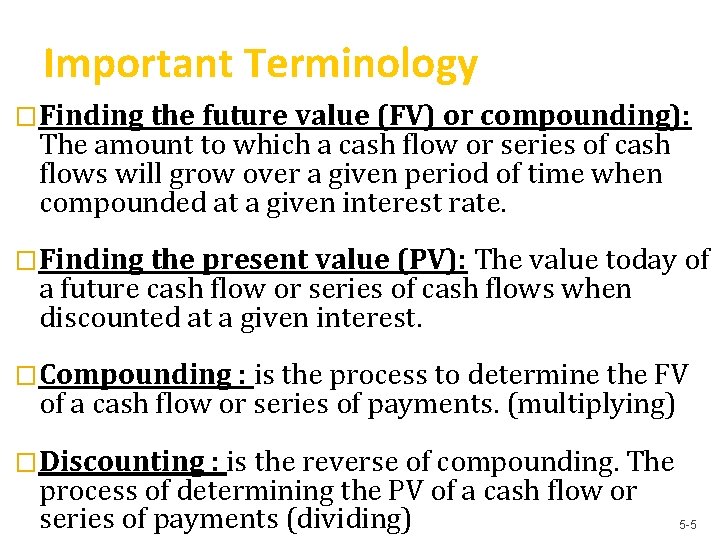 Important Terminology �Finding the future value (FV) or compounding): The amount to which a