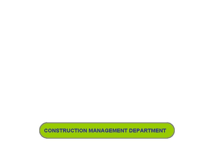 CONSTRUCTION MANAGEMENT DEPARTMENT 