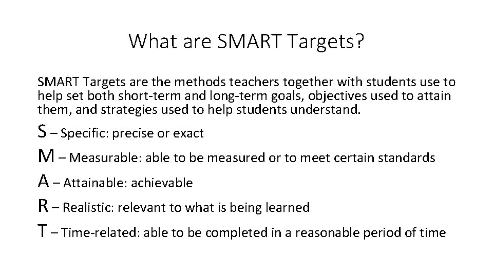 What are SMART Targets? SMART Targets are the methods teachers together with students use