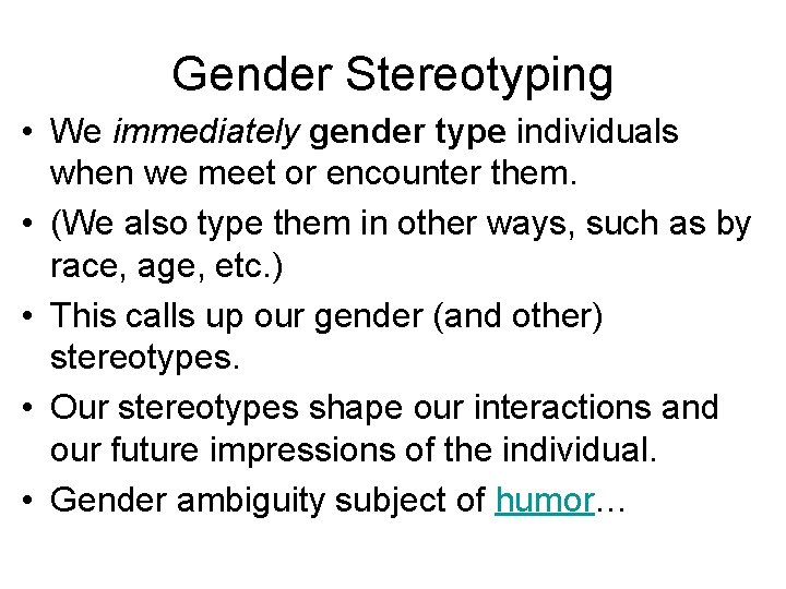 Gender Stereotyping • We immediately gender type individuals when we meet or encounter them.