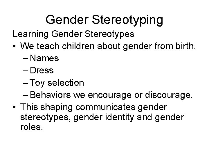 Gender Stereotyping Learning Gender Stereotypes • We teach children about gender from birth. –
