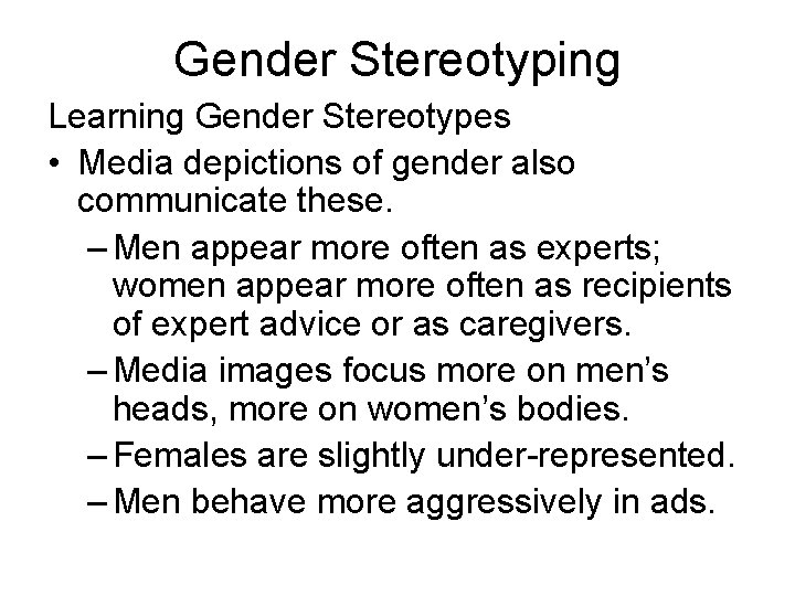 Gender Stereotyping Learning Gender Stereotypes • Media depictions of gender also communicate these. –