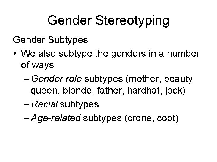 Gender Stereotyping Gender Subtypes • We also subtype the genders in a number of