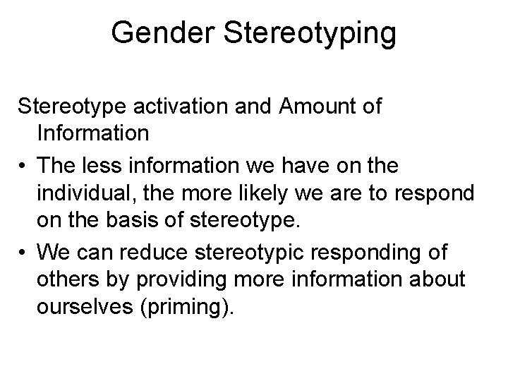 Gender Stereotyping Stereotype activation and Amount of Information • The less information we have