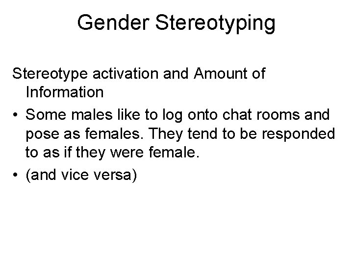 Gender Stereotyping Stereotype activation and Amount of Information • Some males like to log