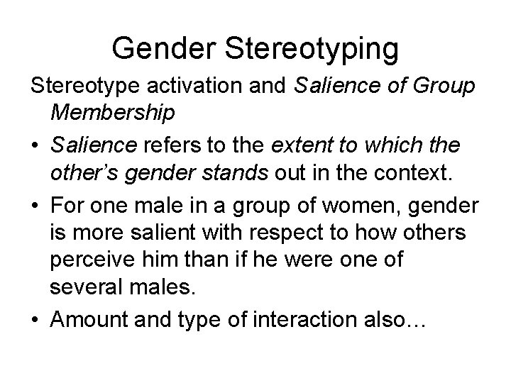 Gender Stereotyping Stereotype activation and Salience of Group Membership • Salience refers to the