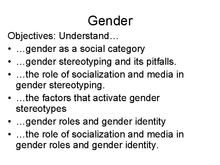Gender Objectives: Understand… • …gender as a social category • …gender stereotyping and its