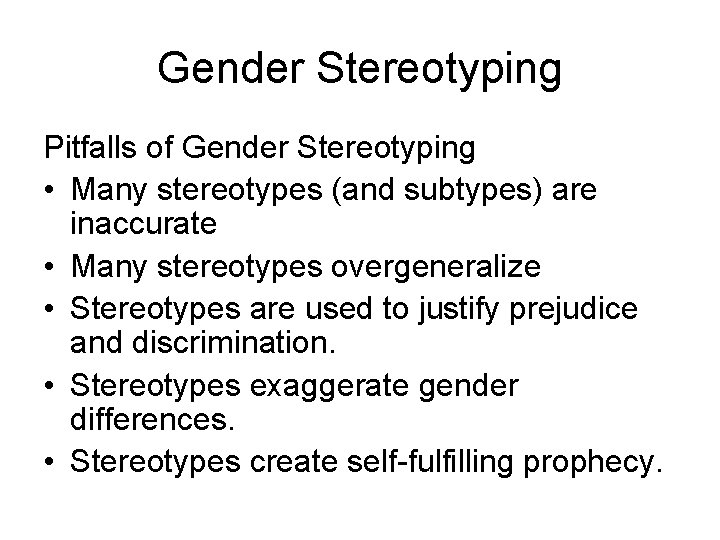 Gender Stereotyping Pitfalls of Gender Stereotyping • Many stereotypes (and subtypes) are inaccurate •