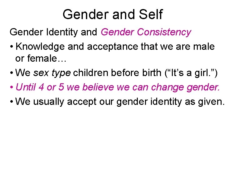 Gender and Self Gender Identity and Gender Consistency • Knowledge and acceptance that we