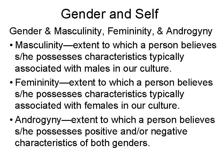Gender and Self Gender & Masculinity, Femininity, & Androgyny • Masculinity—extent to which a