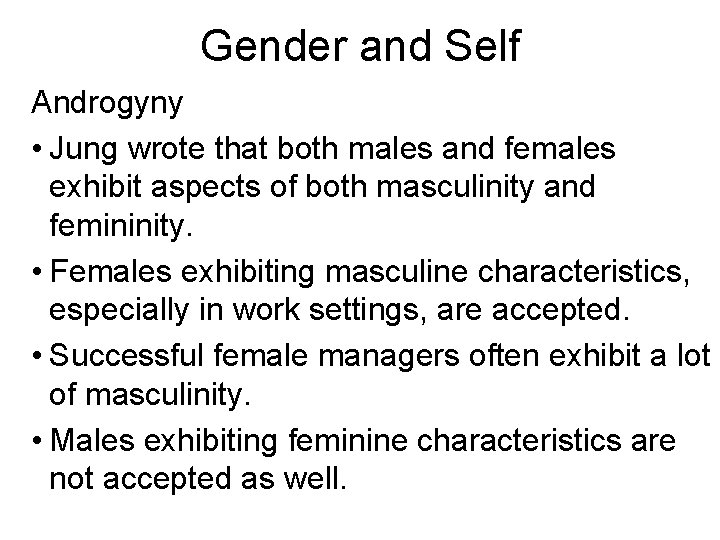 Gender and Self Androgyny • Jung wrote that both males and females exhibit aspects