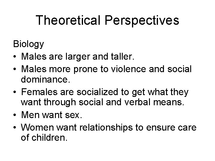 Theoretical Perspectives Biology • Males are larger and taller. • Males more prone to