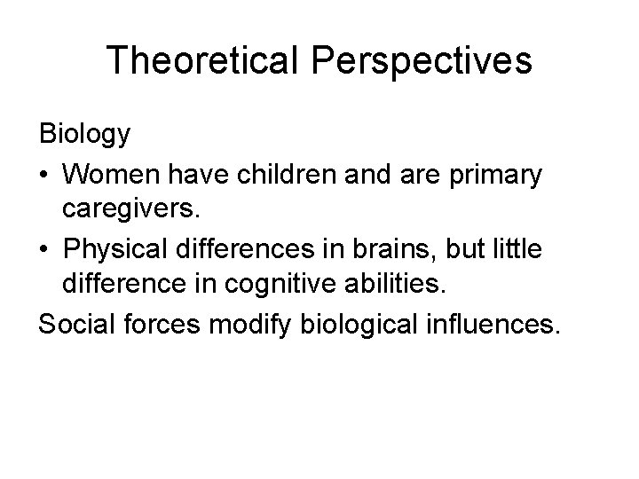 Theoretical Perspectives Biology • Women have children and are primary caregivers. • Physical differences