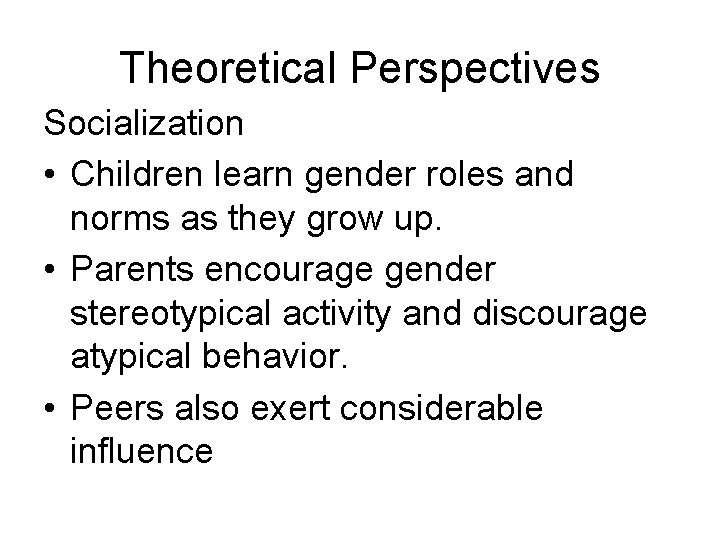 Theoretical Perspectives Socialization • Children learn gender roles and norms as they grow up.