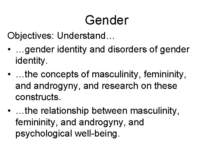 Gender Objectives: Understand… • …gender identity and disorders of gender identity. • …the concepts