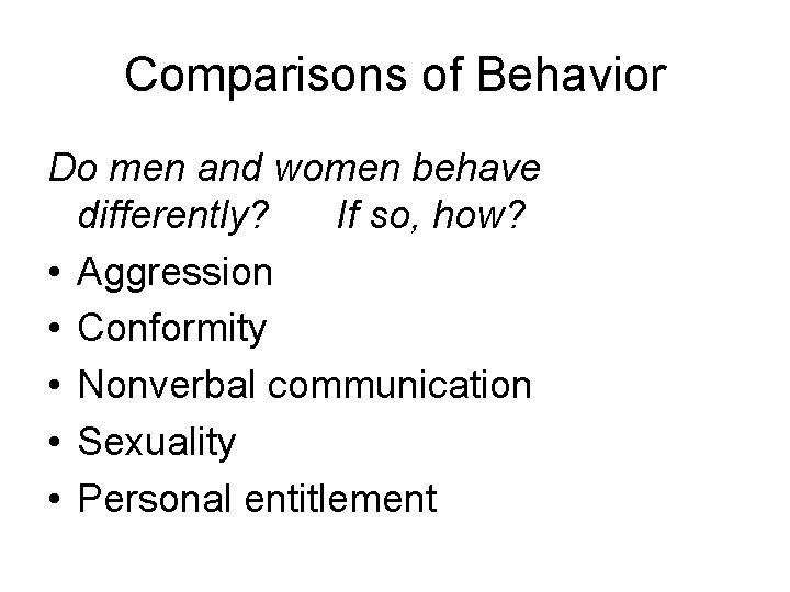 Comparisons of Behavior Do men and women behave differently? If so, how? • Aggression