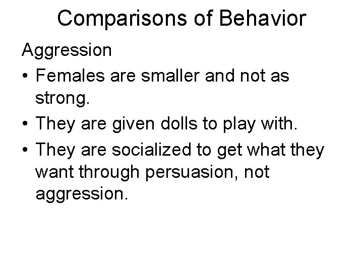 Comparisons of Behavior Aggression • Females are smaller and not as strong. • They