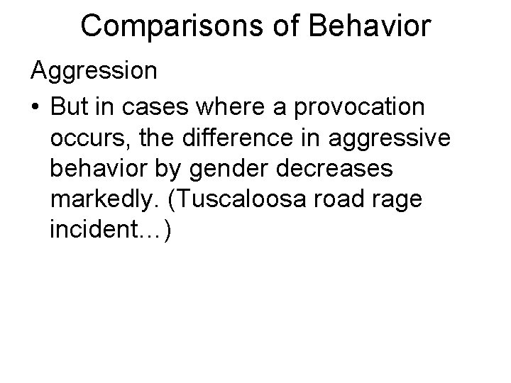 Comparisons of Behavior Aggression • But in cases where a provocation occurs, the difference